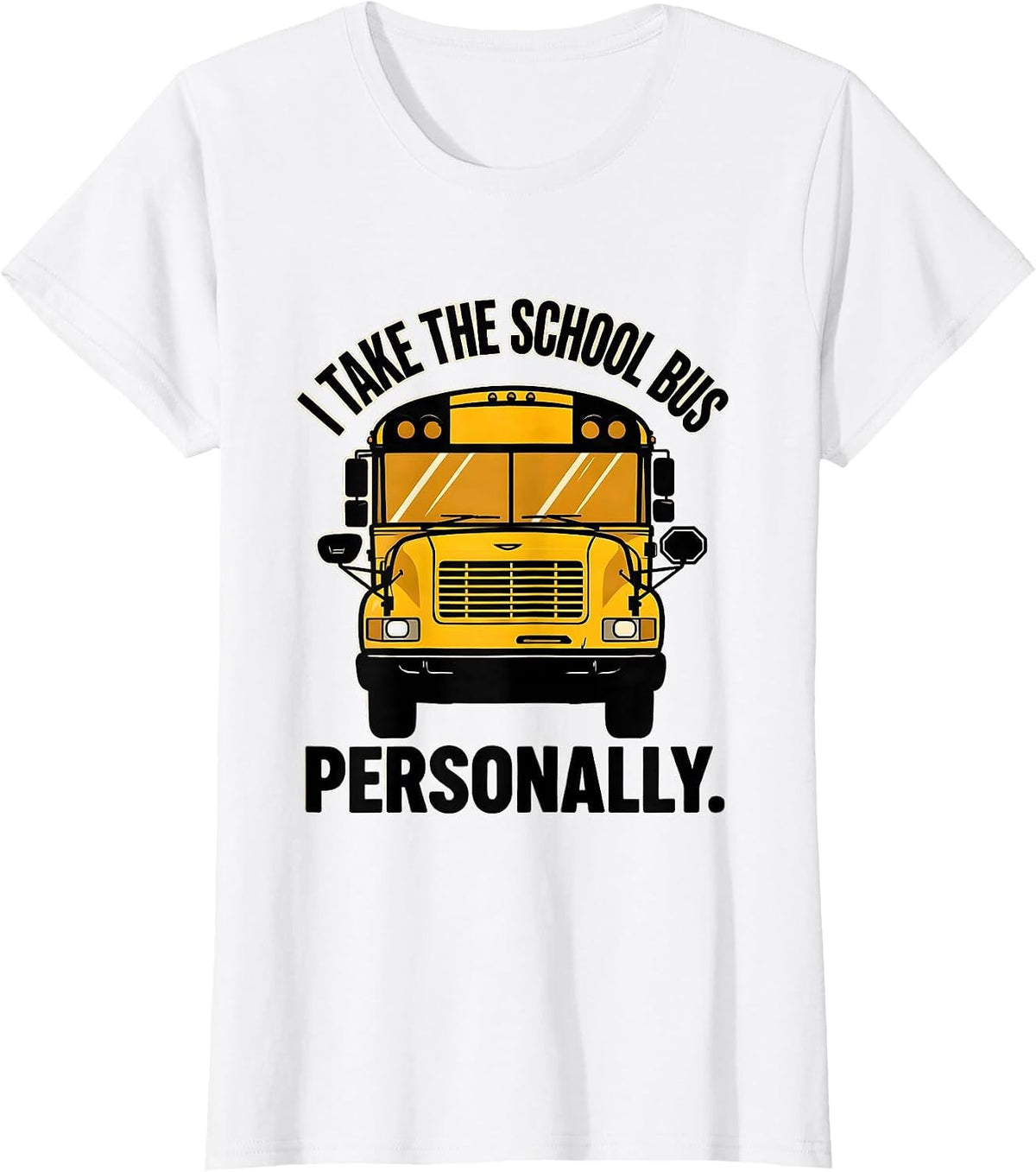 I Take The School Bus Personally Funny School Bus Driver T-Shirt - White