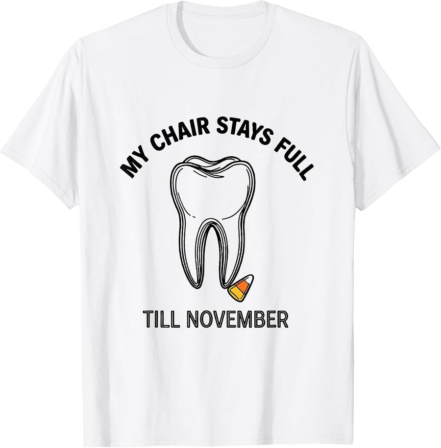 Men's My Chair Stays Full Till November Funny Dental Hygienist T-Shirt - White