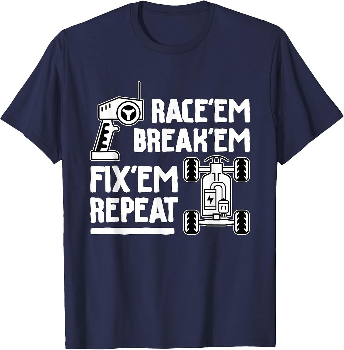 Race'em Break'em Fix'em Repeat - RC Car Racing Lover T-Shirt - Navy Blue