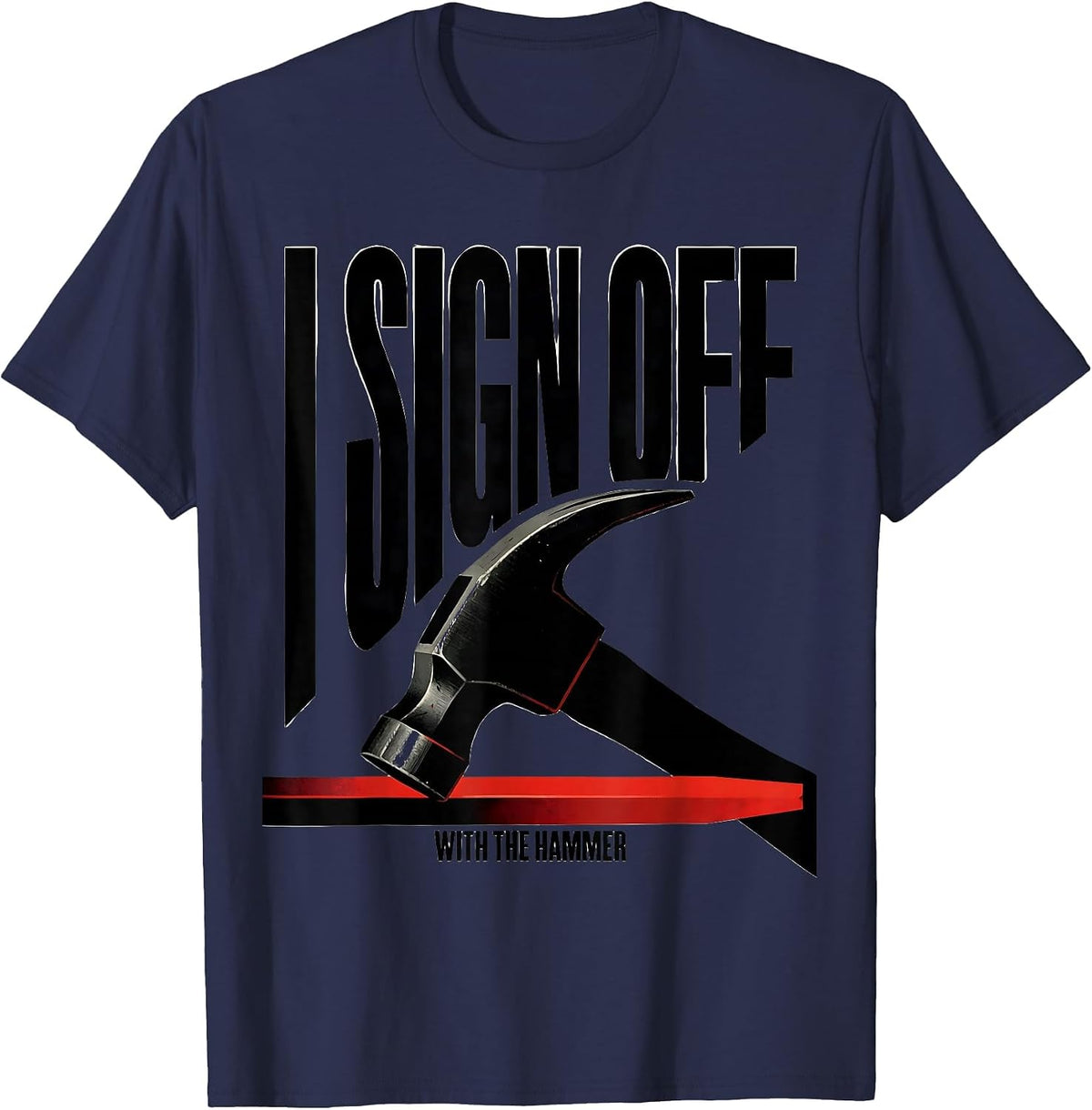 Men's I Sign Off With The Hammer Funny Blacksmith Forge Trade T-Shirt - Navy Blue