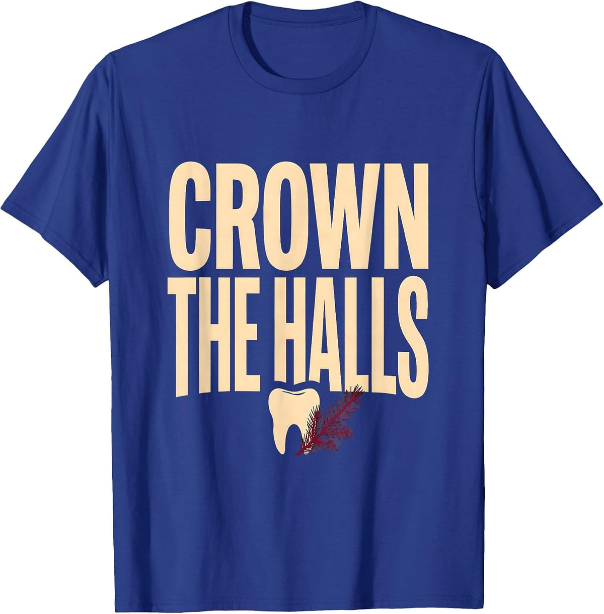 Crown The Halls Funny Dental Christmas Thanksgiving T-Shirt - Royal Blue