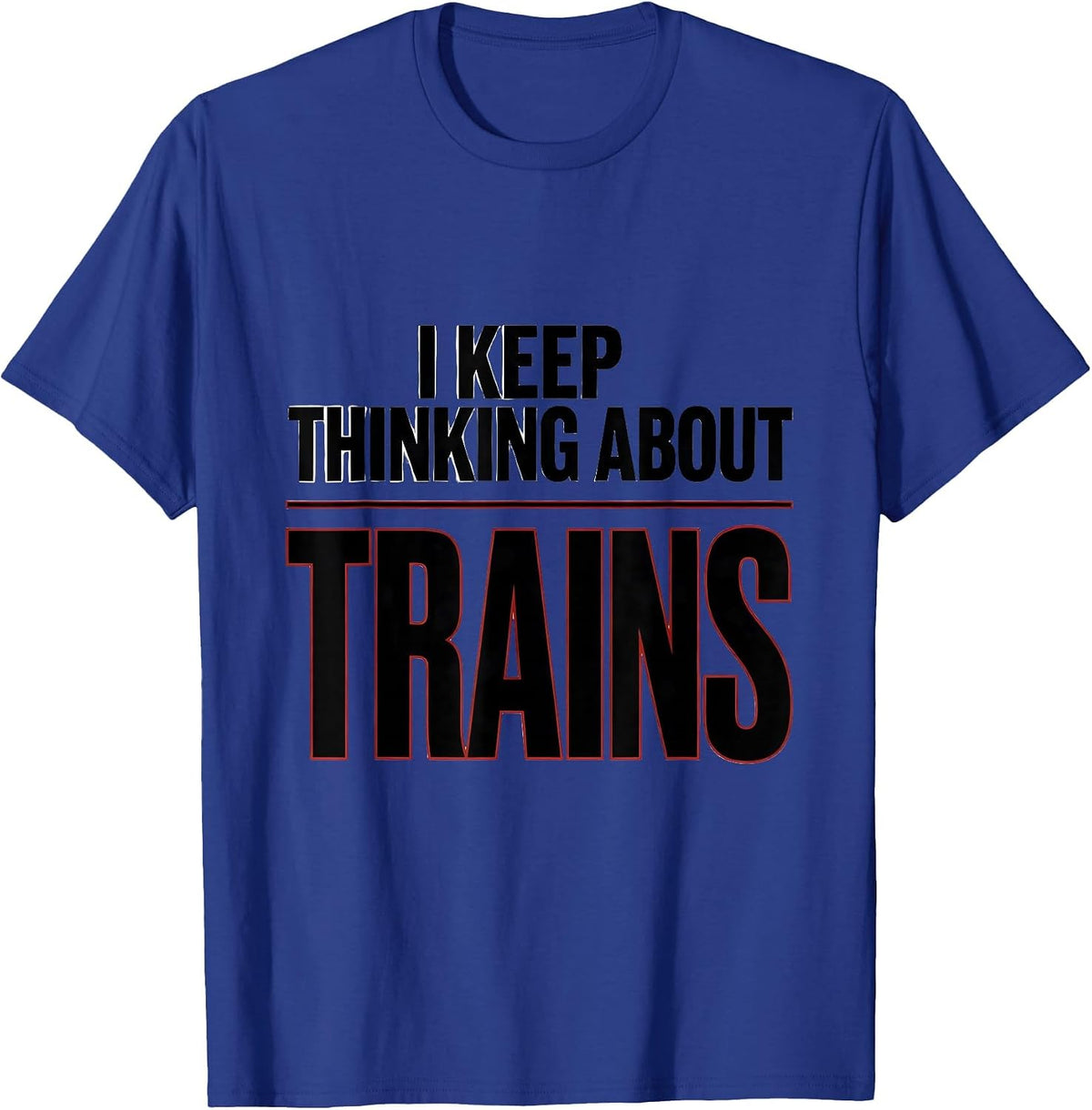 Men's I Keep Thinking About Trains Funny Train Enthusiast Model T-Shirt - Royal Blue