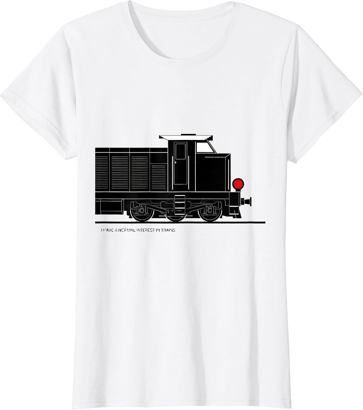 I Have A Normal Interest In Trains Funny Train Enthusiast T-Shirt - White