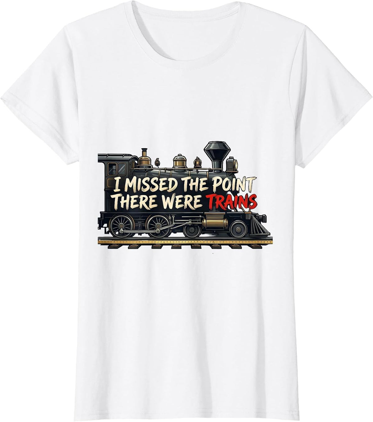 Women's I Missed The Point, There Were Trains Funny Train Enthusiast T-Shirt - White