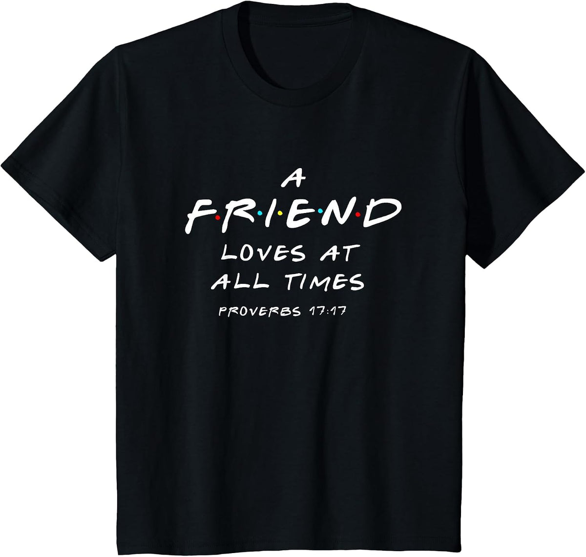 A Friend Loves At All Times Proverbs 17 17 Bible Verse T-Shirt - Black