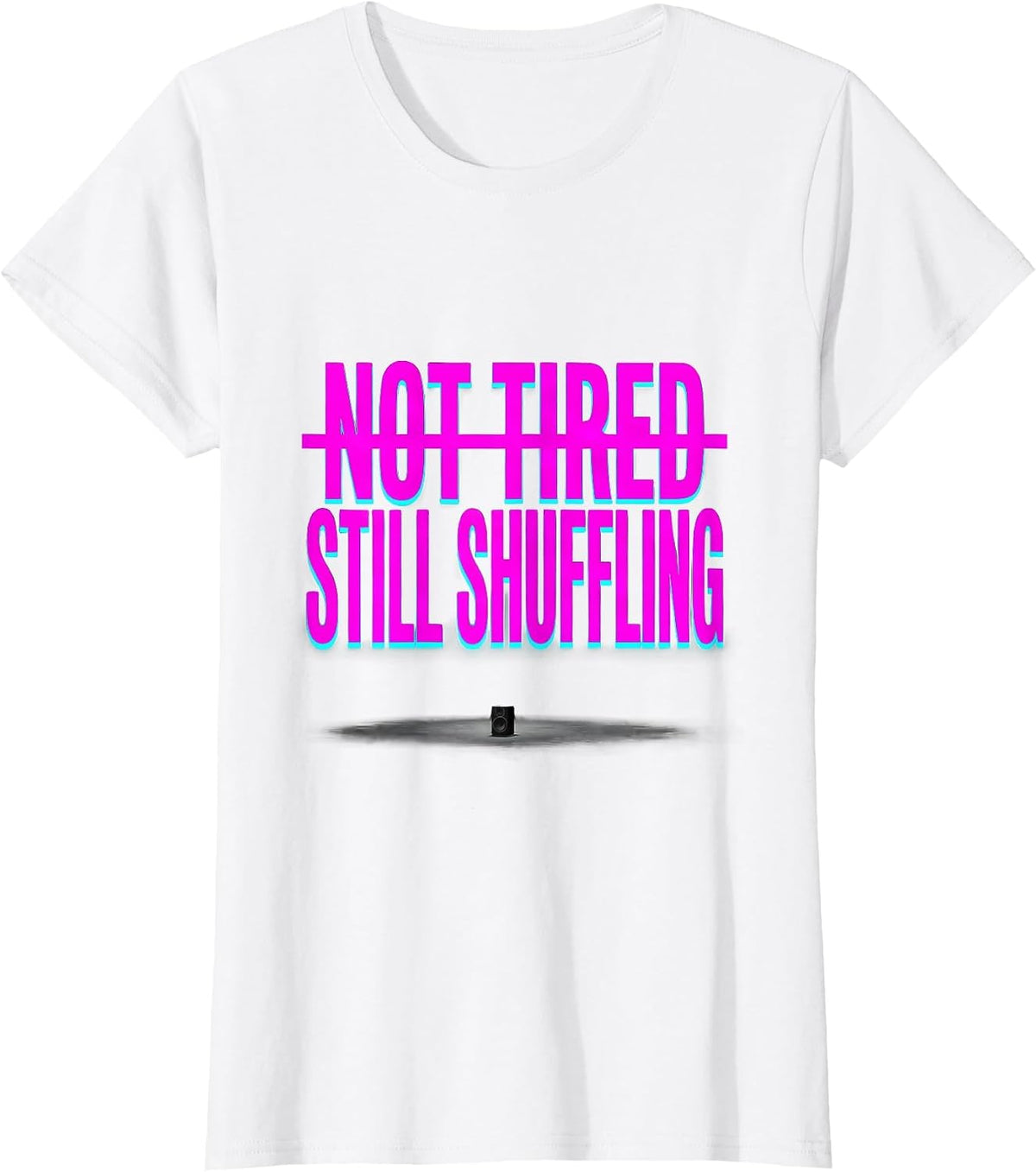 Women's Not Tired Still Shuffling Funny EDM Rave Festival Party T-Shirt - White