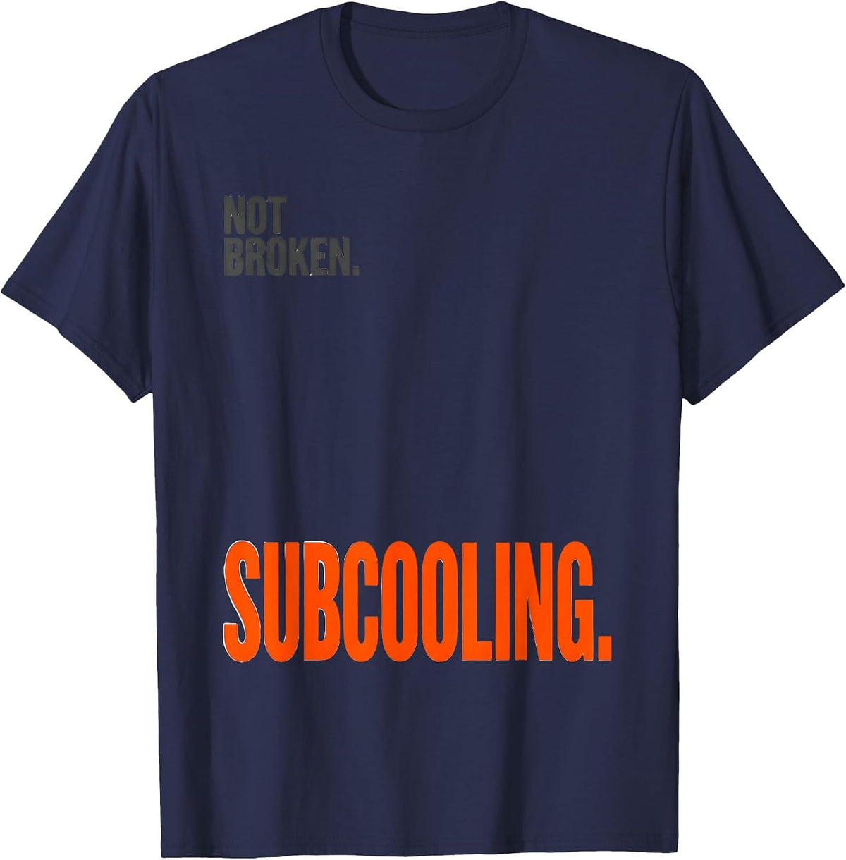 Not Broken Subcooling Funny HVAC Technician Trade Humor T-Shirt - Navy Blue
