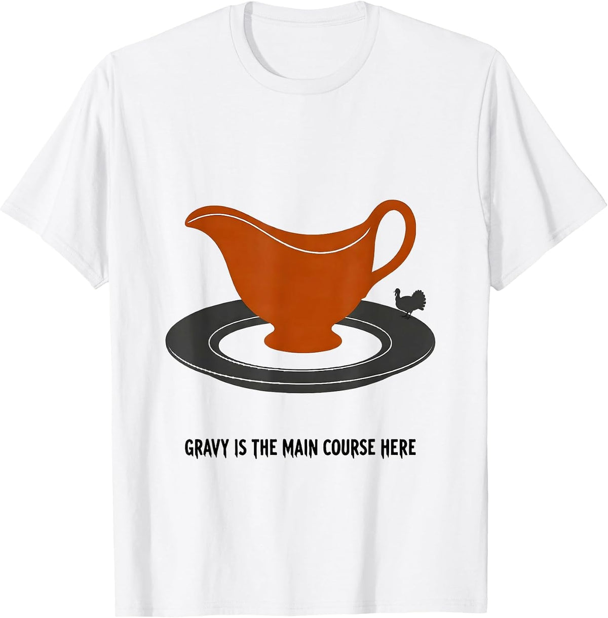 Men's Gravy Is The Main Course Here Funny Thanksgiving Dinner T-Shirt - White