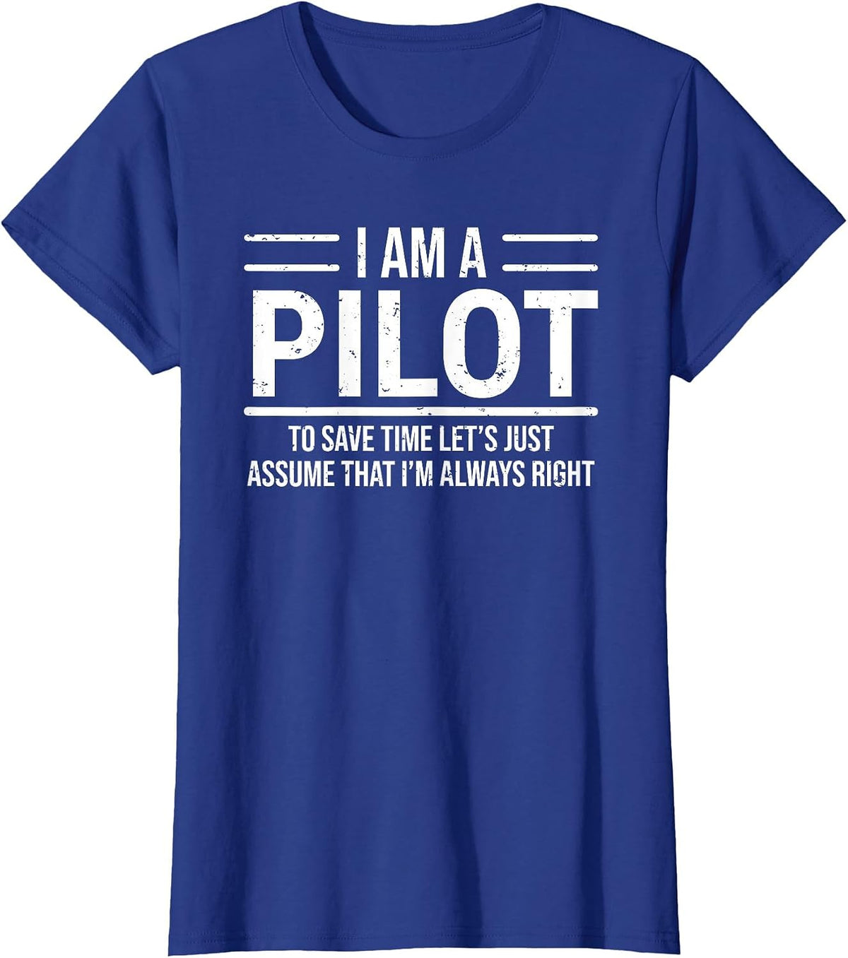 I Am A Pilot I'm Always Right Funny Aviator T-Shirt - Royal Blue