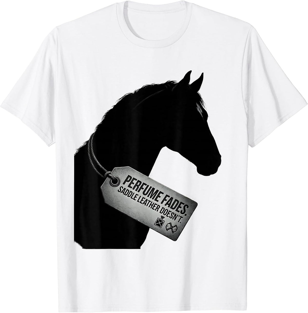 Men's Perfume Fades Saddle Leather Doesn't Funny Horse Lover T-Shirt - White