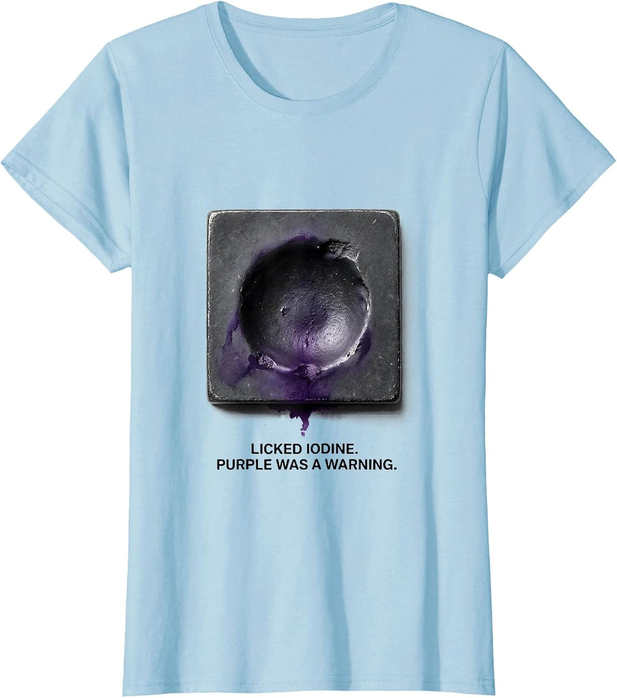 Women's Licked Iodine Purple Was A Warning Funny Periodic Table T-Shirt - Baby Blue