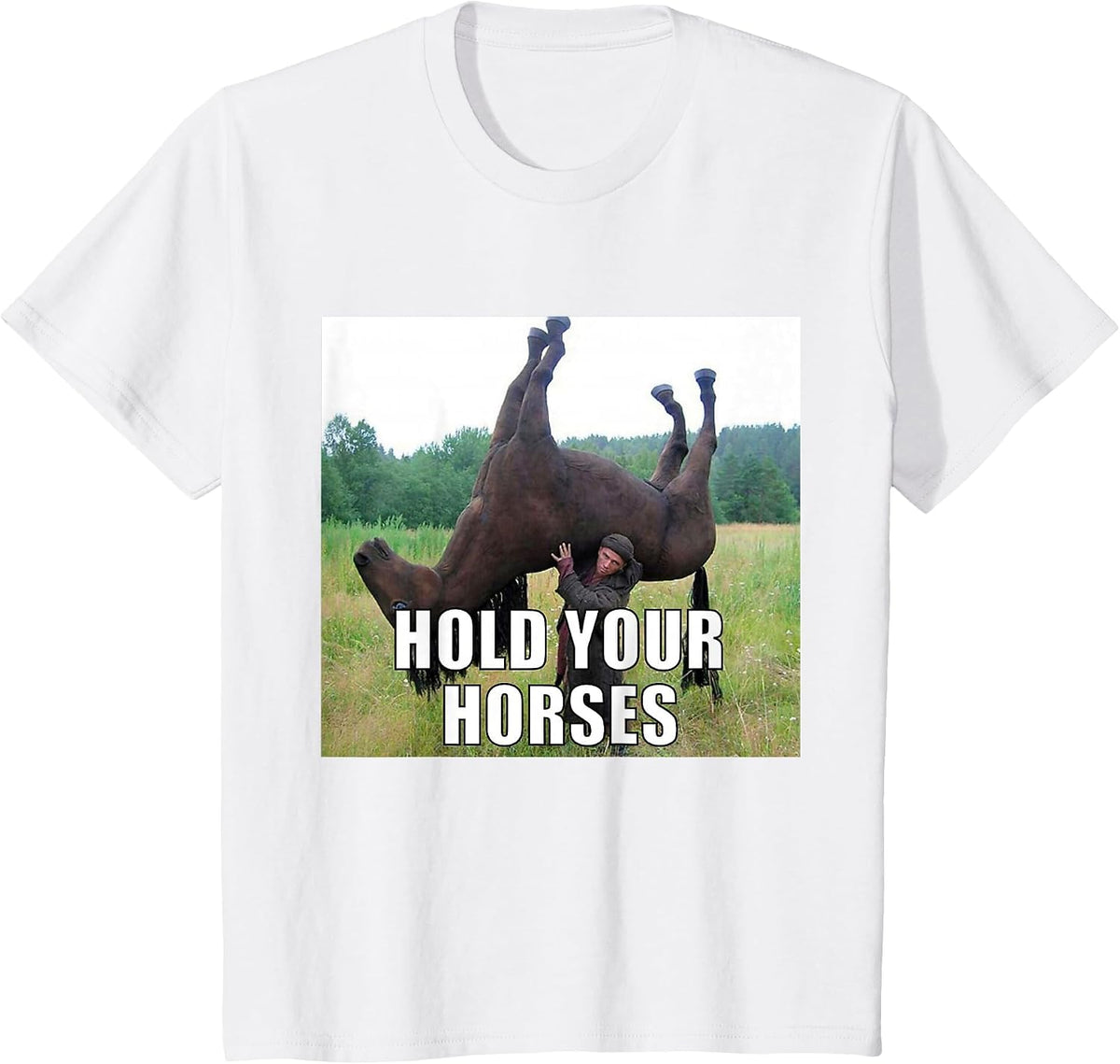 Hold Your Horses Funny Meme T-Shirt - White