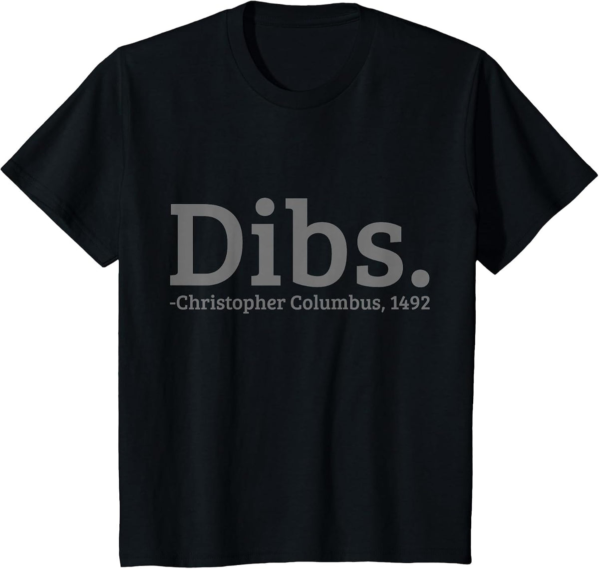 Dibs Christopher Columbus 1492 Day Funny T-Shirt - Black