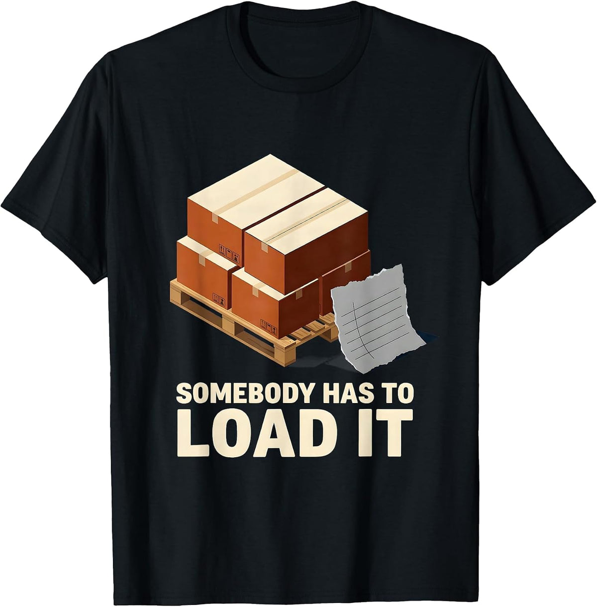 Men's Somebody Has To Load It Funny Forklift Operator Trucker T-Shirt - Black