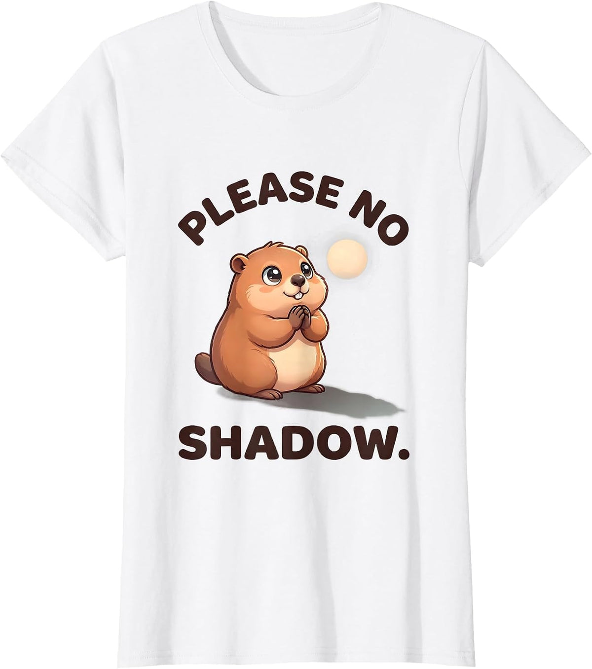 Women's Please No Shadow Cute Kawaii Groundhog Day Humor T-Shirt - White
