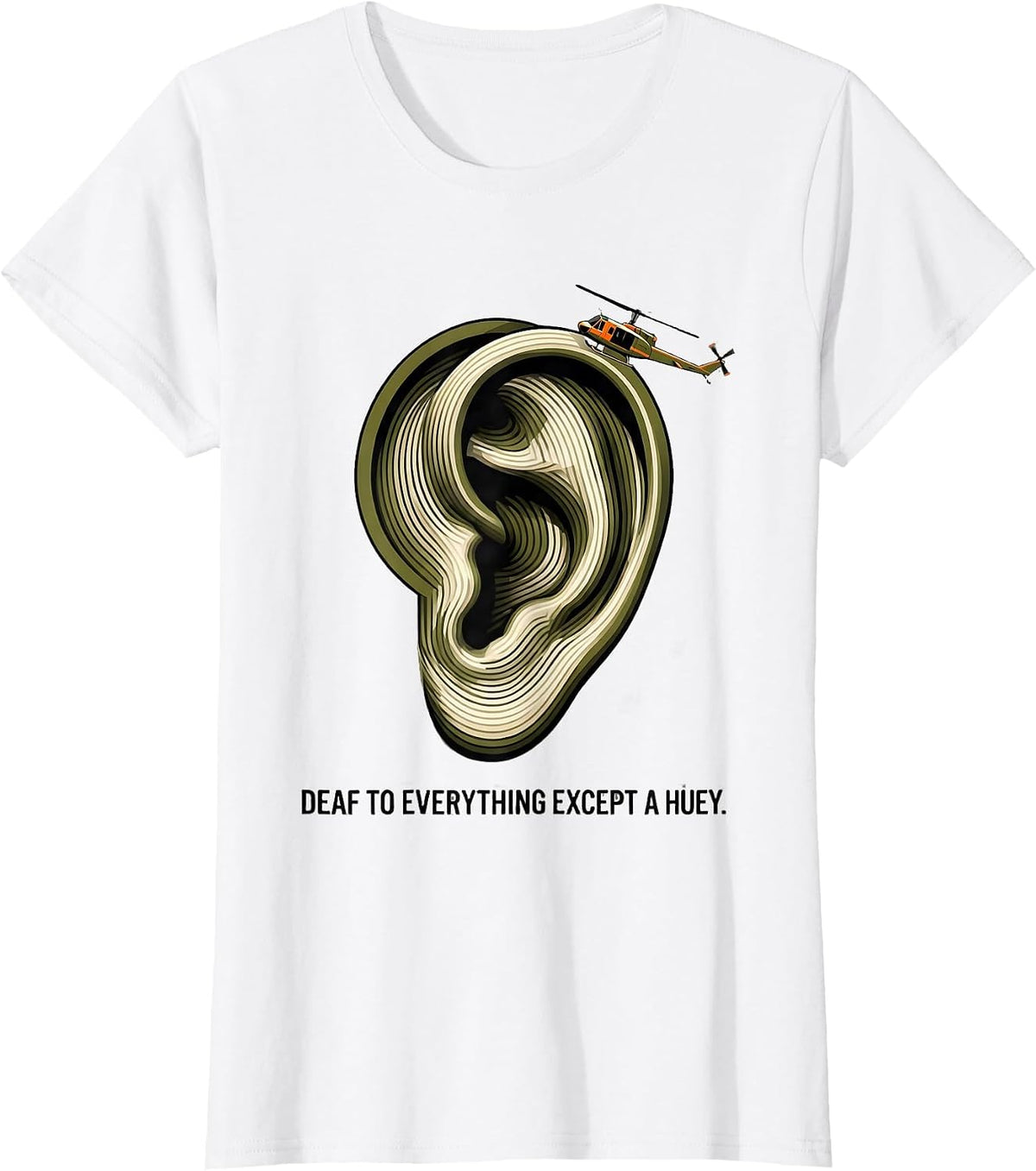 Deaf To Everything Except A Huey Military Helicopter Pilot T-Shirt - White