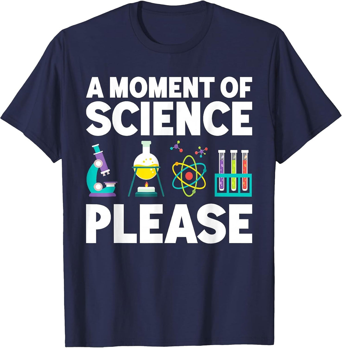A Moment of Science Please Scientist Science Joke Teacher T-Shirt - Navy Blue