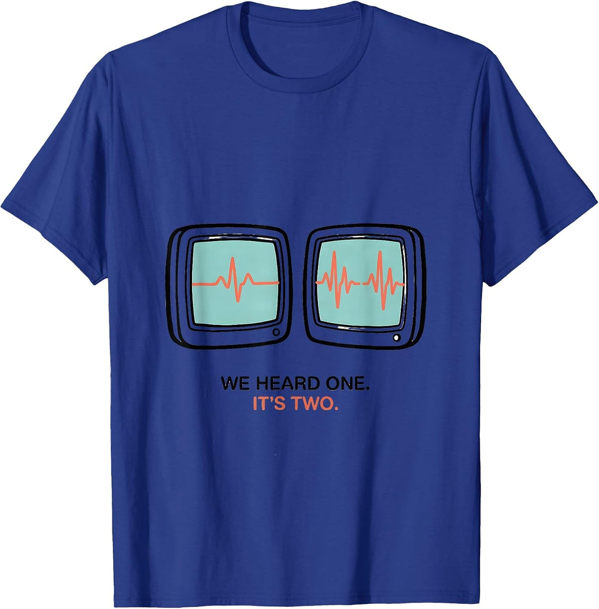 We Heard One. It's Two Cute Twin Pregnancy Mama Announcement T-Shirt - Royal Blue