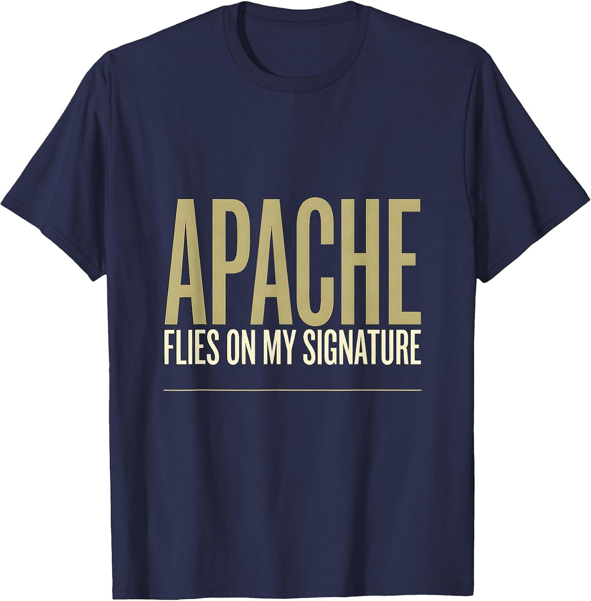Apache Flies On My Signature Military Helicopter Pilot T-Shirt - Navy Blue