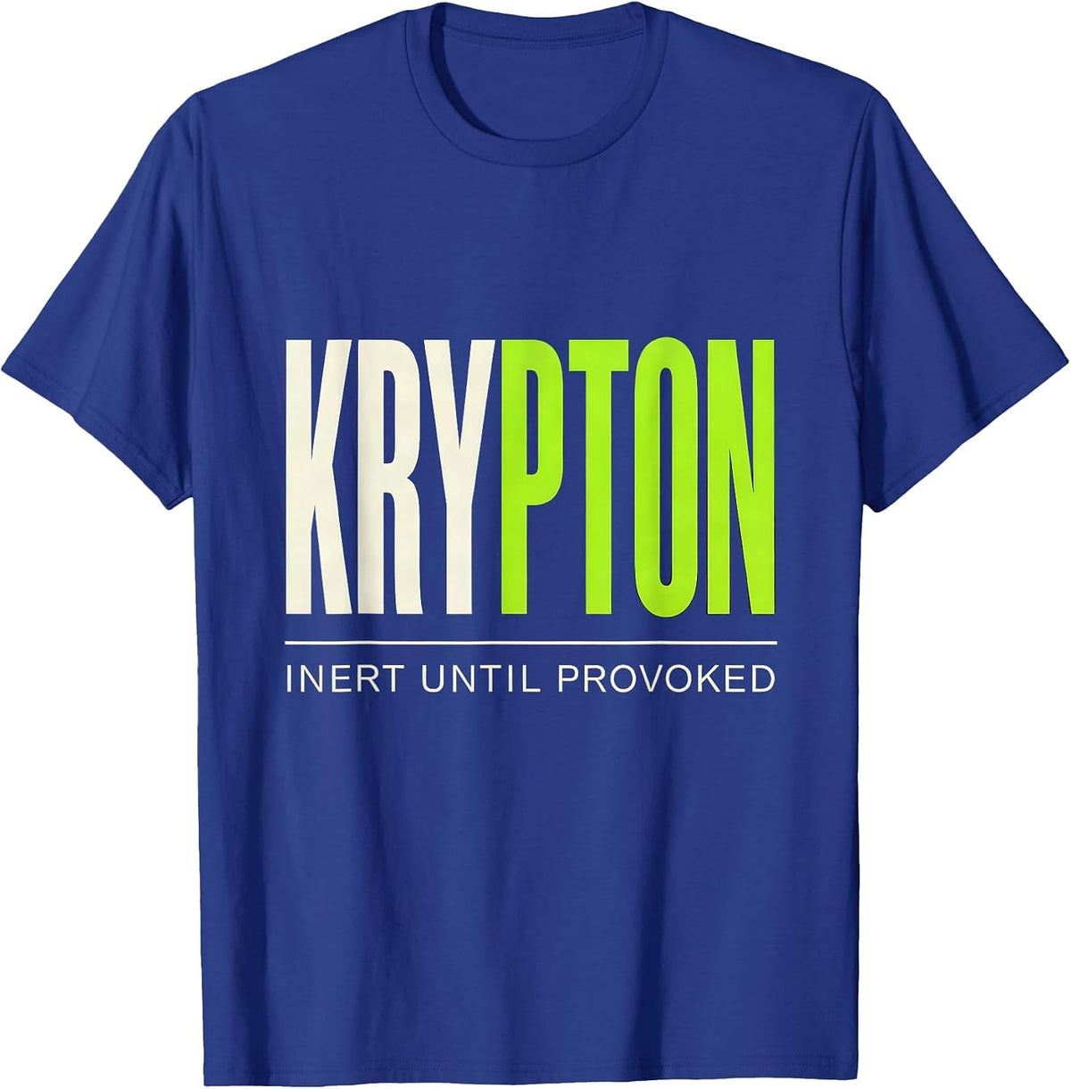 Krypton: Inert Until Provoked Funny Science Chemistry T-Shirt - Royal Blue