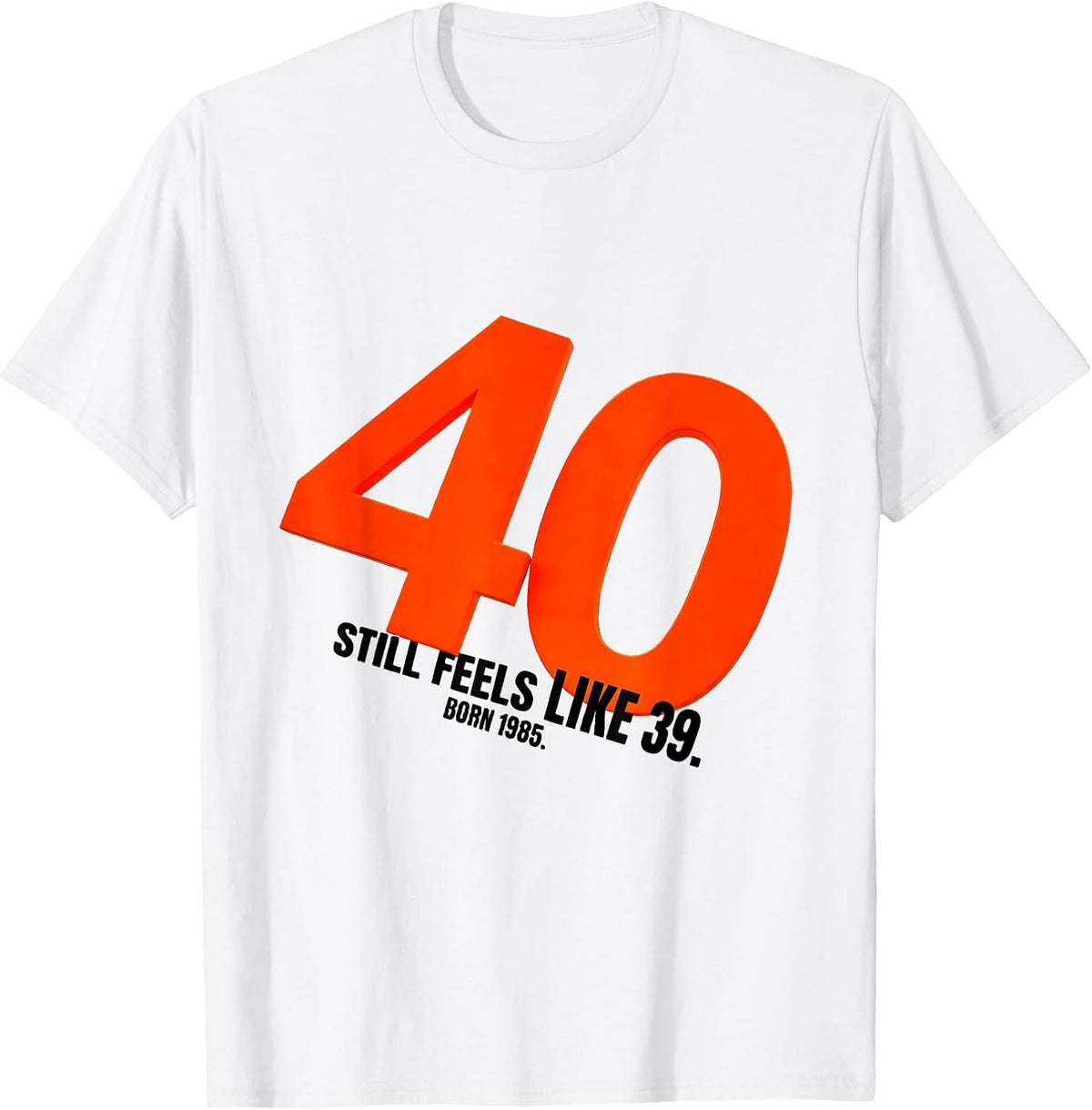 Men's 40 Still Feels Like 39 Born 1985 Vintage Decade Birthday T-Shirt - White