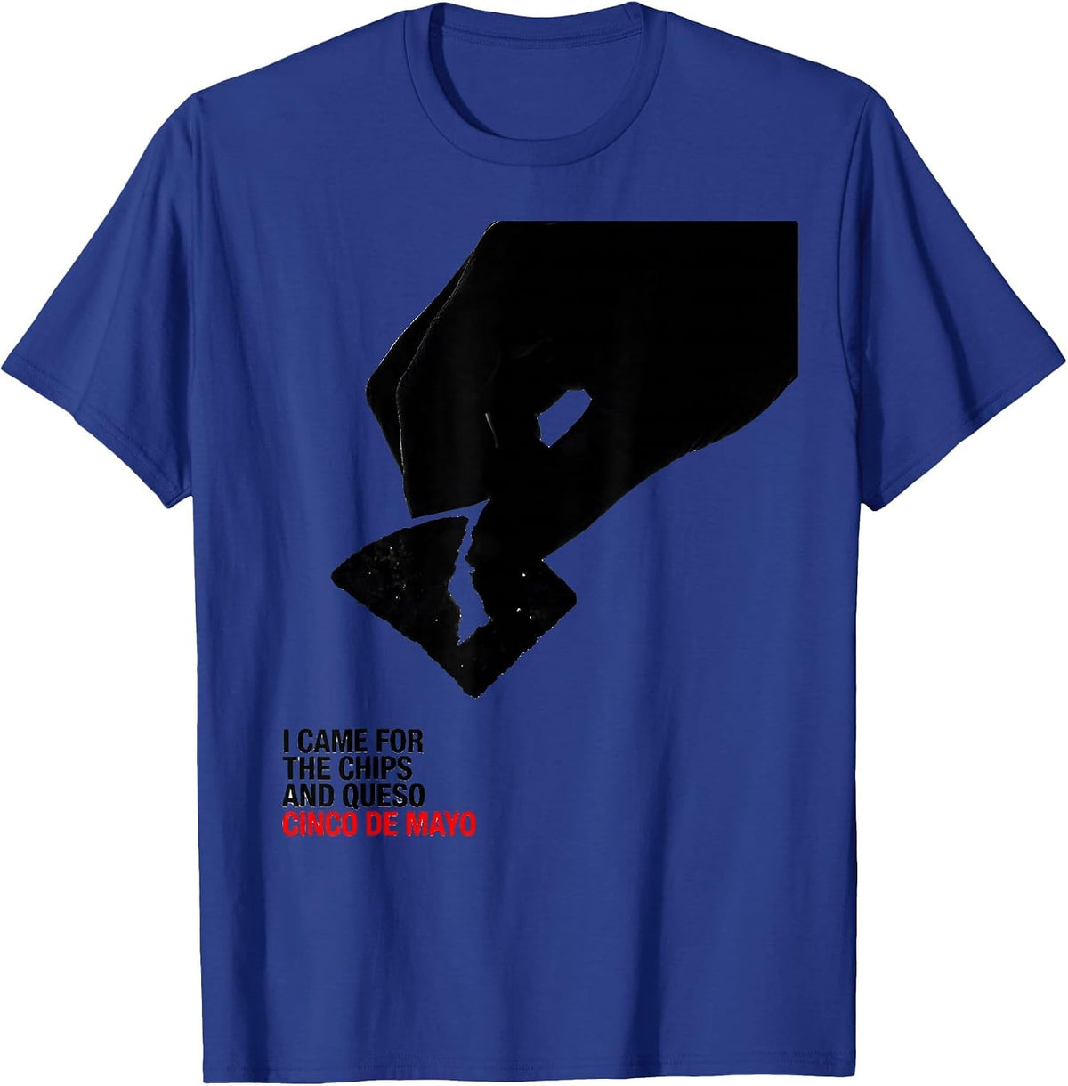I Came For The Chips And Queso Cinco De Mayo Party Humor T-Shirt - Royal Blue