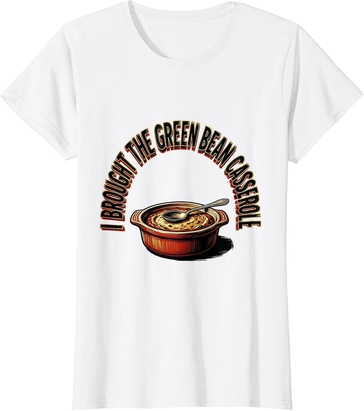 I Brought The Green Bean Casserole Funny Thanksgiving T-Shirt - White