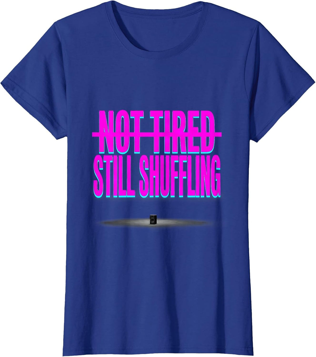 Women's Not Tired Still Shuffling Funny EDM Rave Festival Party T-Shirt - Royal Blue