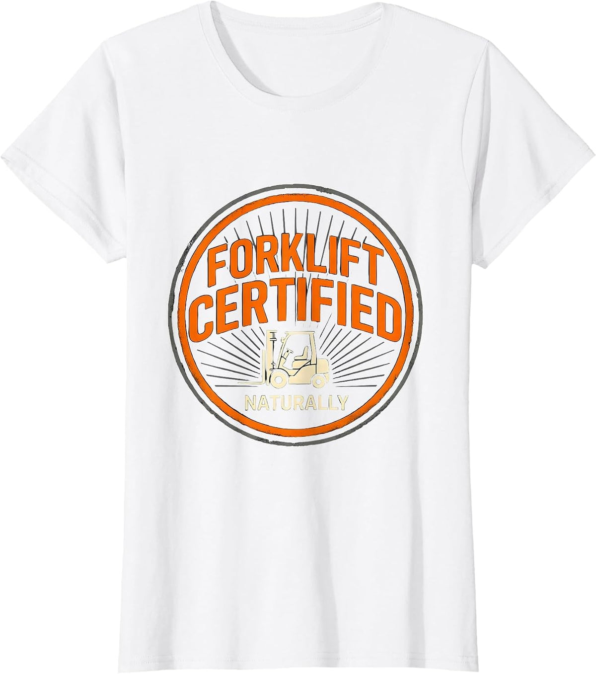 Forklift Certified Naturally Funny Construction Worker Gag T-Shirt - White
