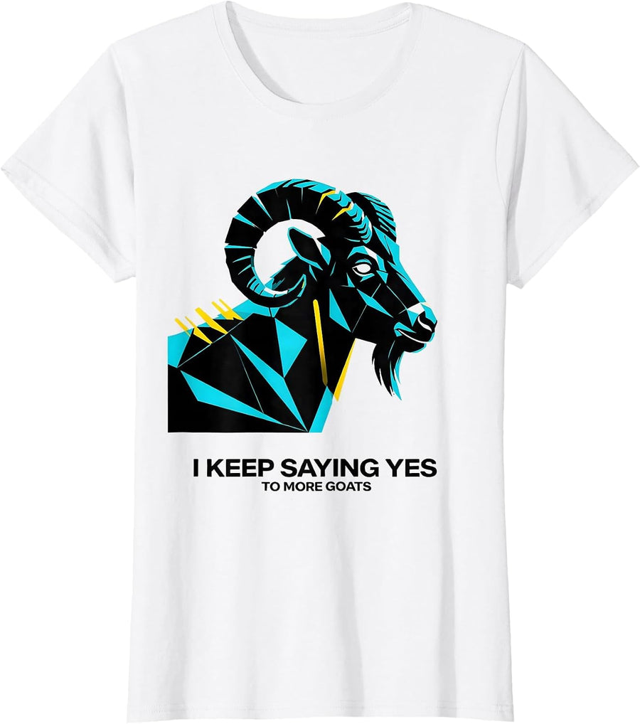 Women's I Keep Saying Yes To More Goats Funny Goat Lover Farmer Gift T-Shirt - White