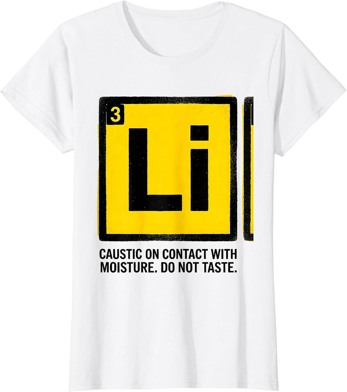 Li — Caustic On Contact With Moisture. Do Not Taste. Funny T-Shirt - White