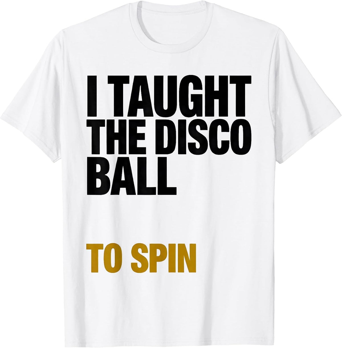 Men's I Taught The Disco Ball To Spin Retro Disco Daddy 70s Party T-Shirt - White