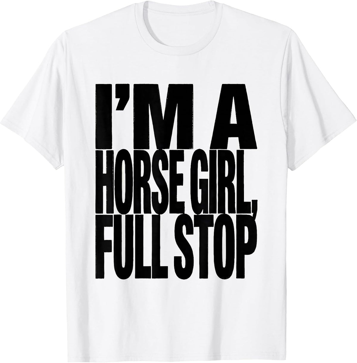 Men's I'm A Horse Girl, Full Stop Minimalist Horse Lover Christmas T-Shirt - White