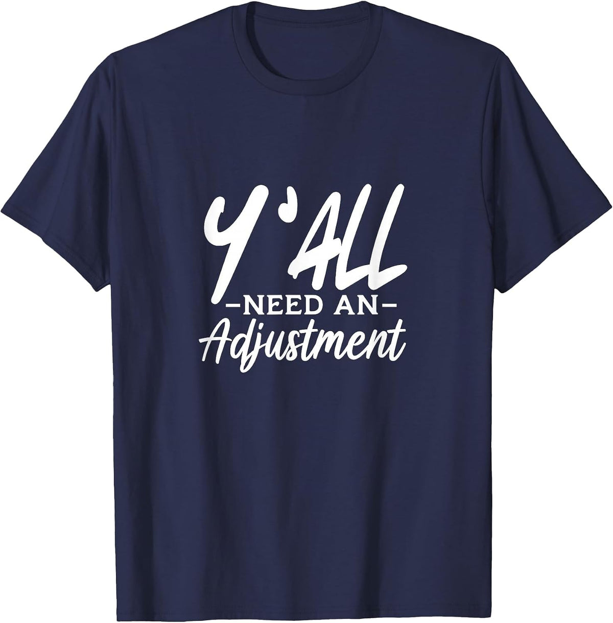 Y'all Need an Adjustment Chiropractor Chiropractic T-Shirt - Navy Blue