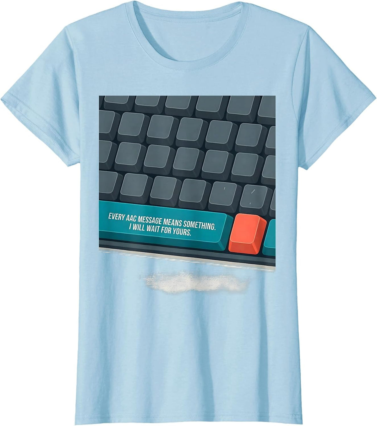 Women's Every AAC Message Means Something. I Will Wait For Yours. T-Shirt - Baby Blue