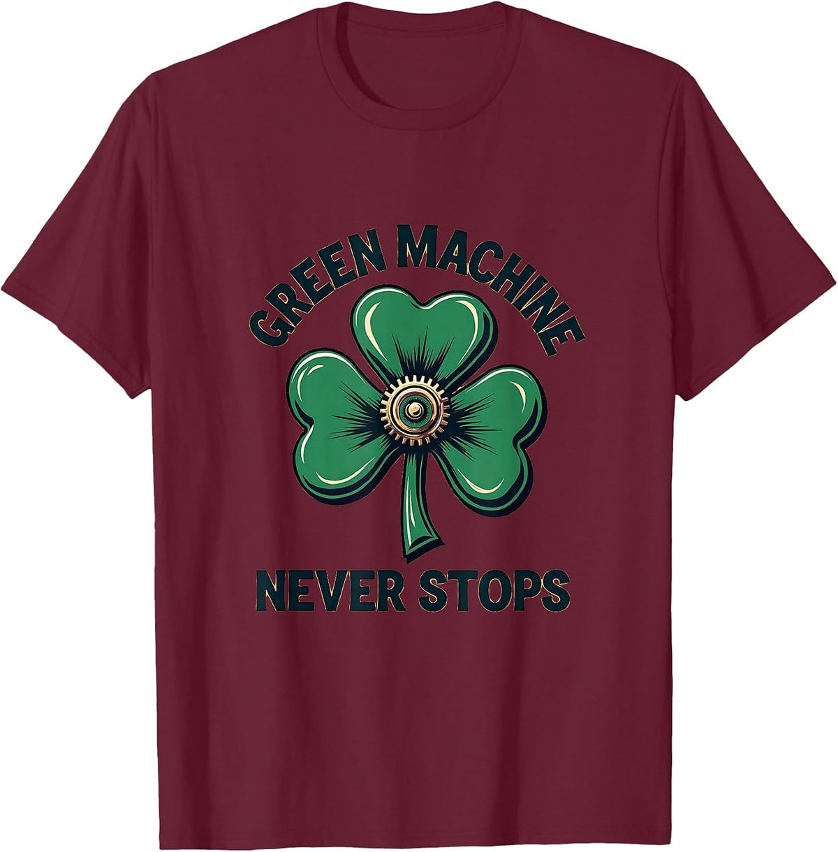 Green Machine Never Stops St Patricks Day Design T-Shirt - Burgundy