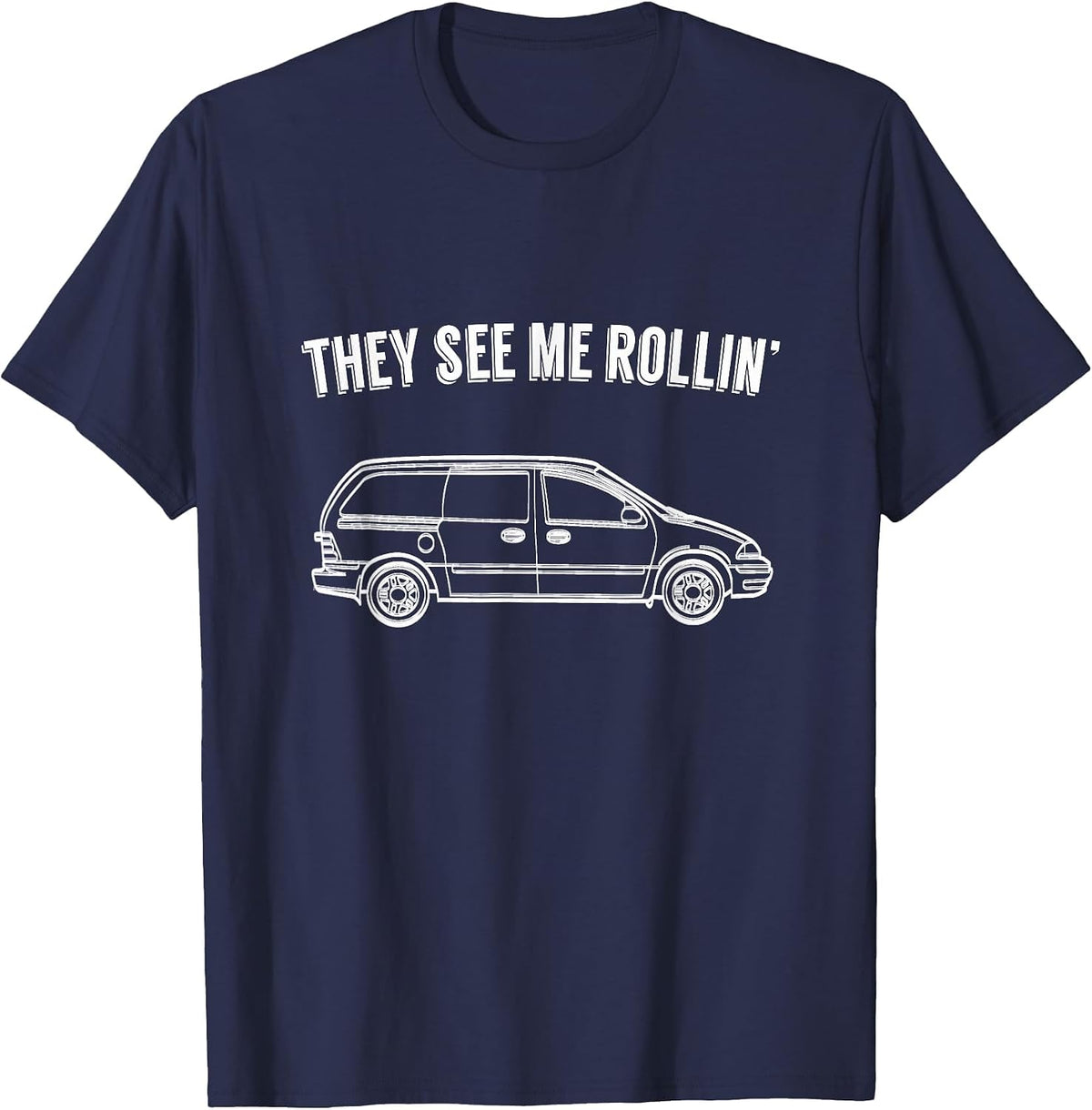 They See Me Rollin' - Funny Minivan Shirt for Parents T-Shirt - Navy Blue