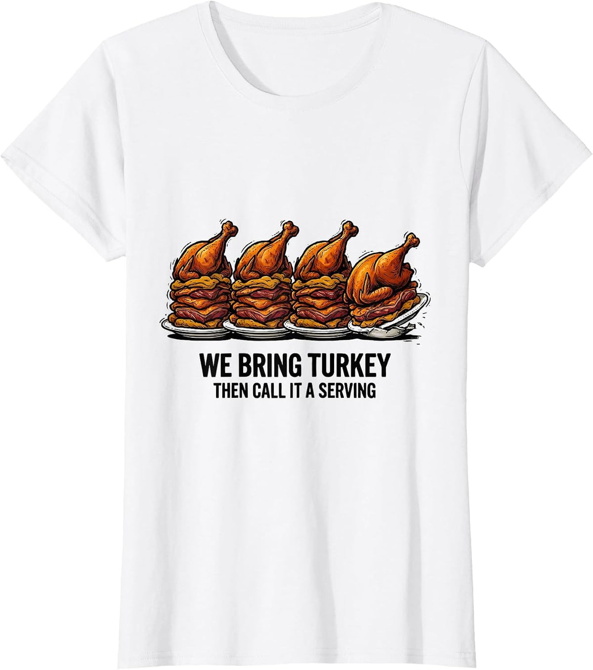 Women's We Bring Turkey, Then Call It A Serving Funny T-Shirt - White