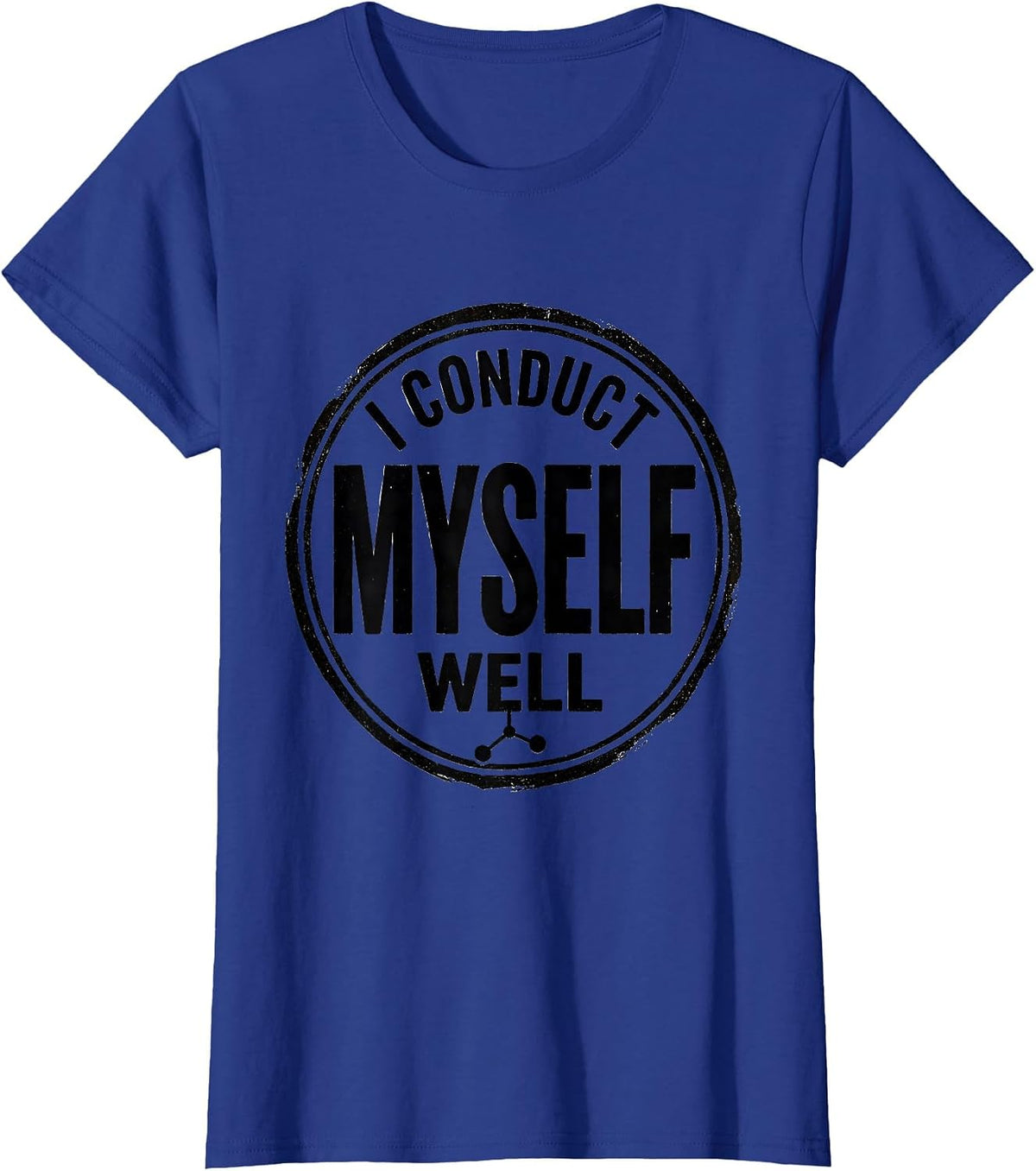 Women's I Conduct Myself Well Vintage Science Nerd Pun Humor T-Shirt - Royal Blue