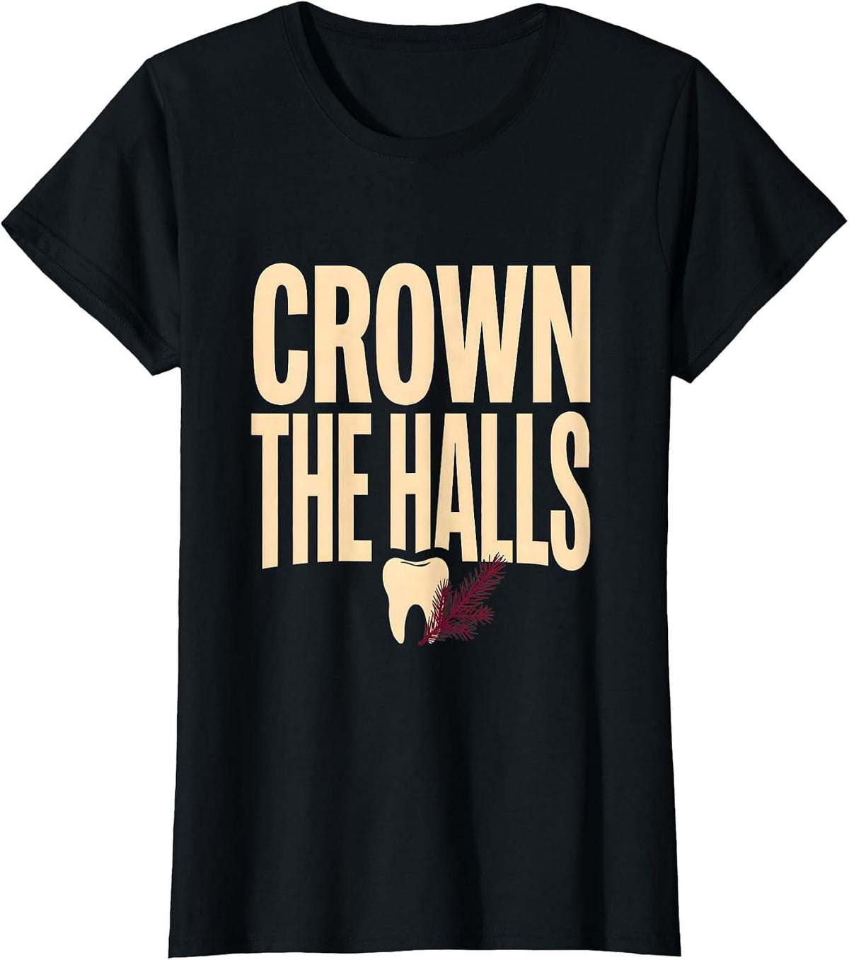 Crown The Halls Funny Dental Christmas Thanksgiving T-Shirt - Black