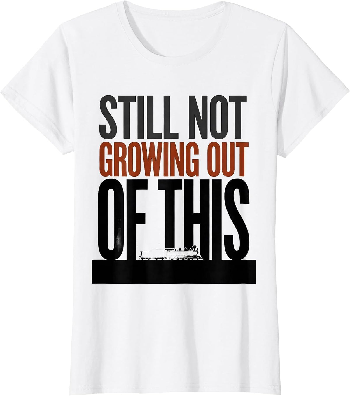 Still Not Growing Out Of This Funny Train Enthusiast Model T-Shirt - White