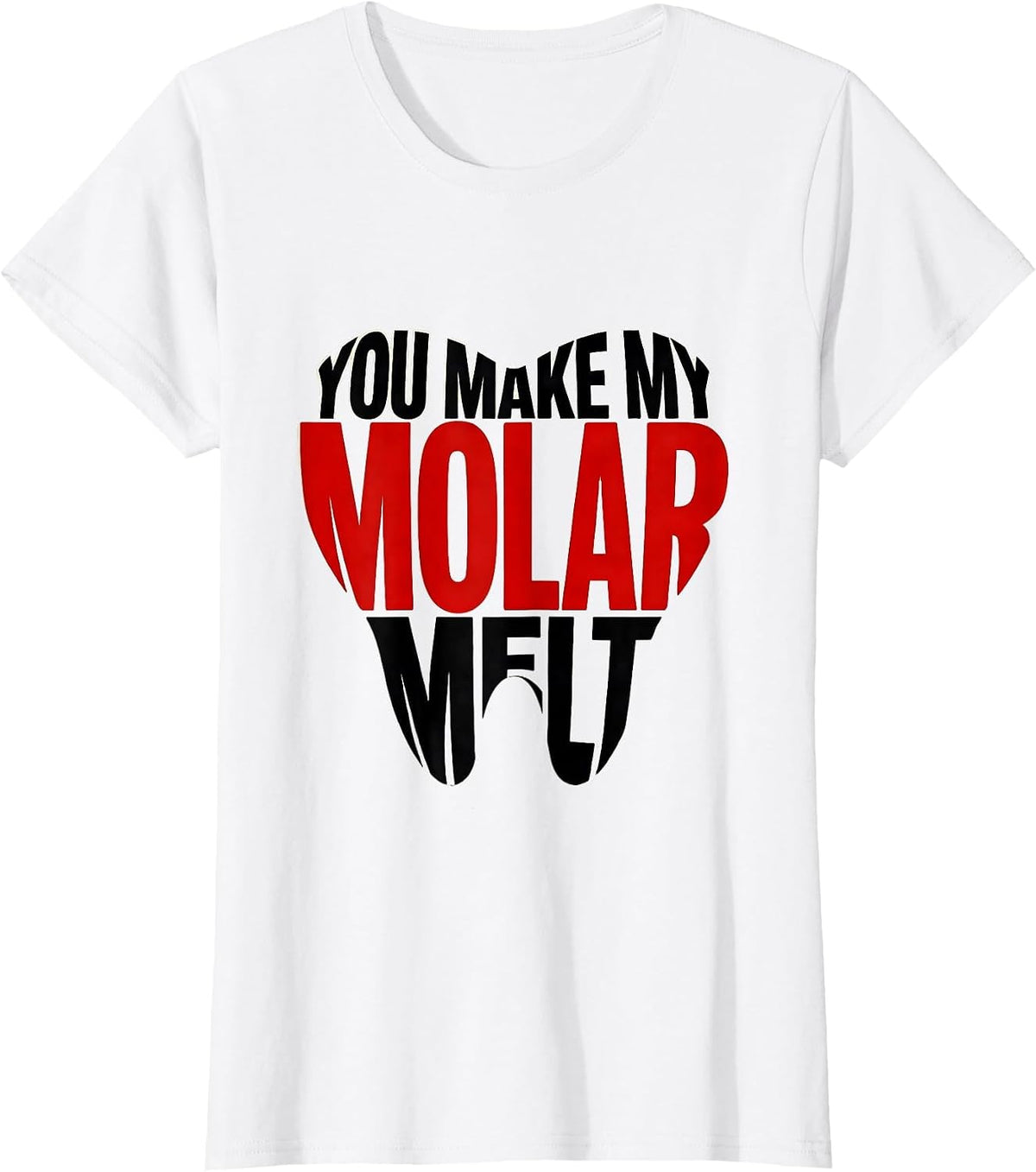 Women's You Make My Molar Melt Funny Dental Professional Valentines T-Shirt - White