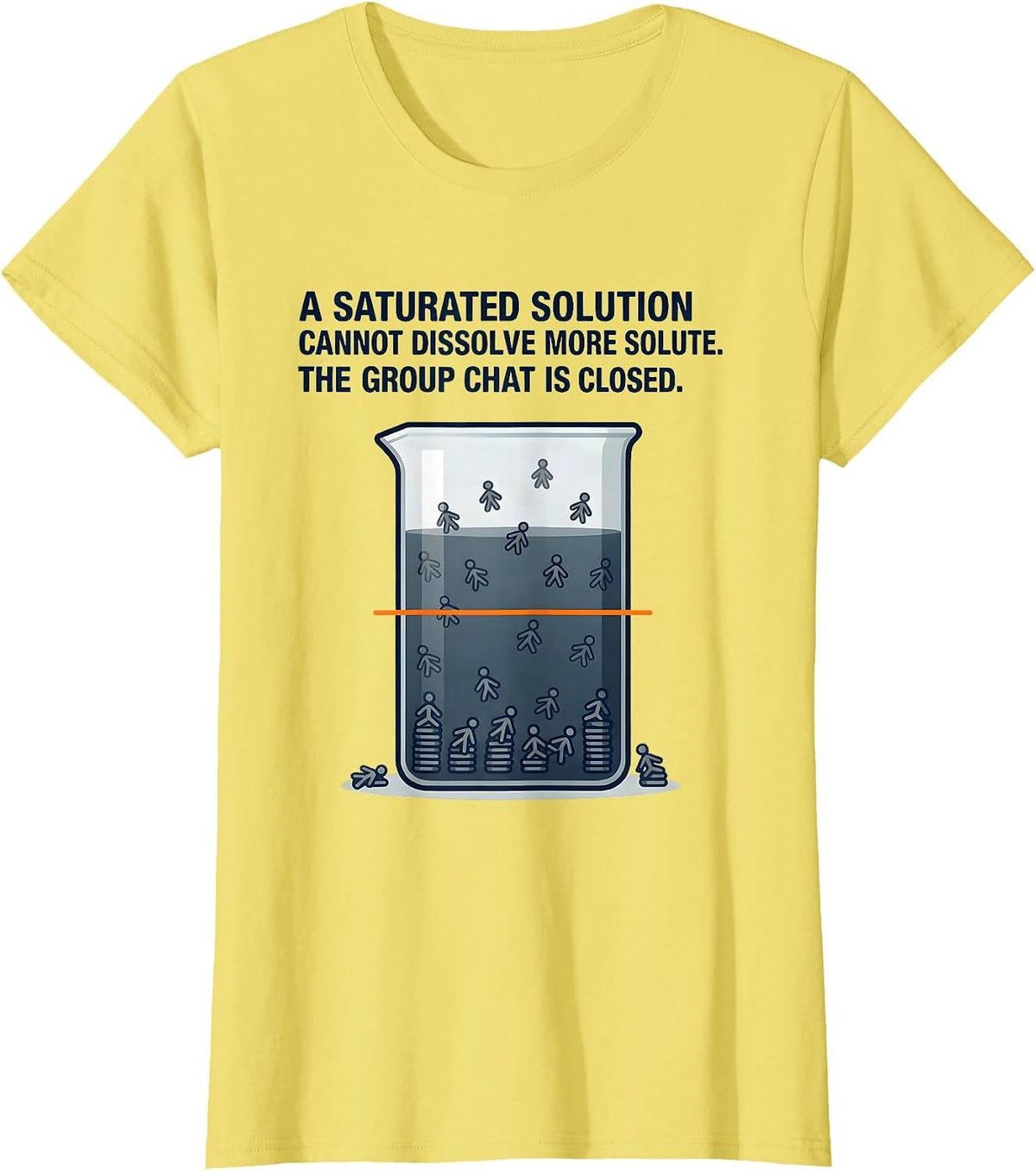 A Saturated Solution Cannot Dissolve More Solute Science Pun T-Shirt - Lemon Yellow