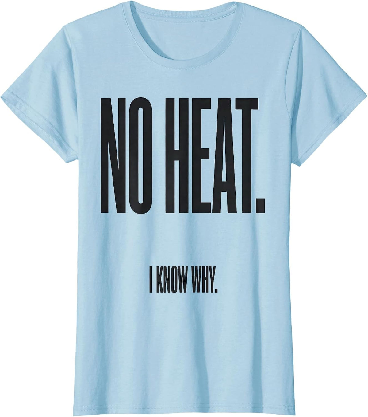 No Heat I Know Why Funny HVAC Technician Trade Pride T-Shirt - Baby Blue