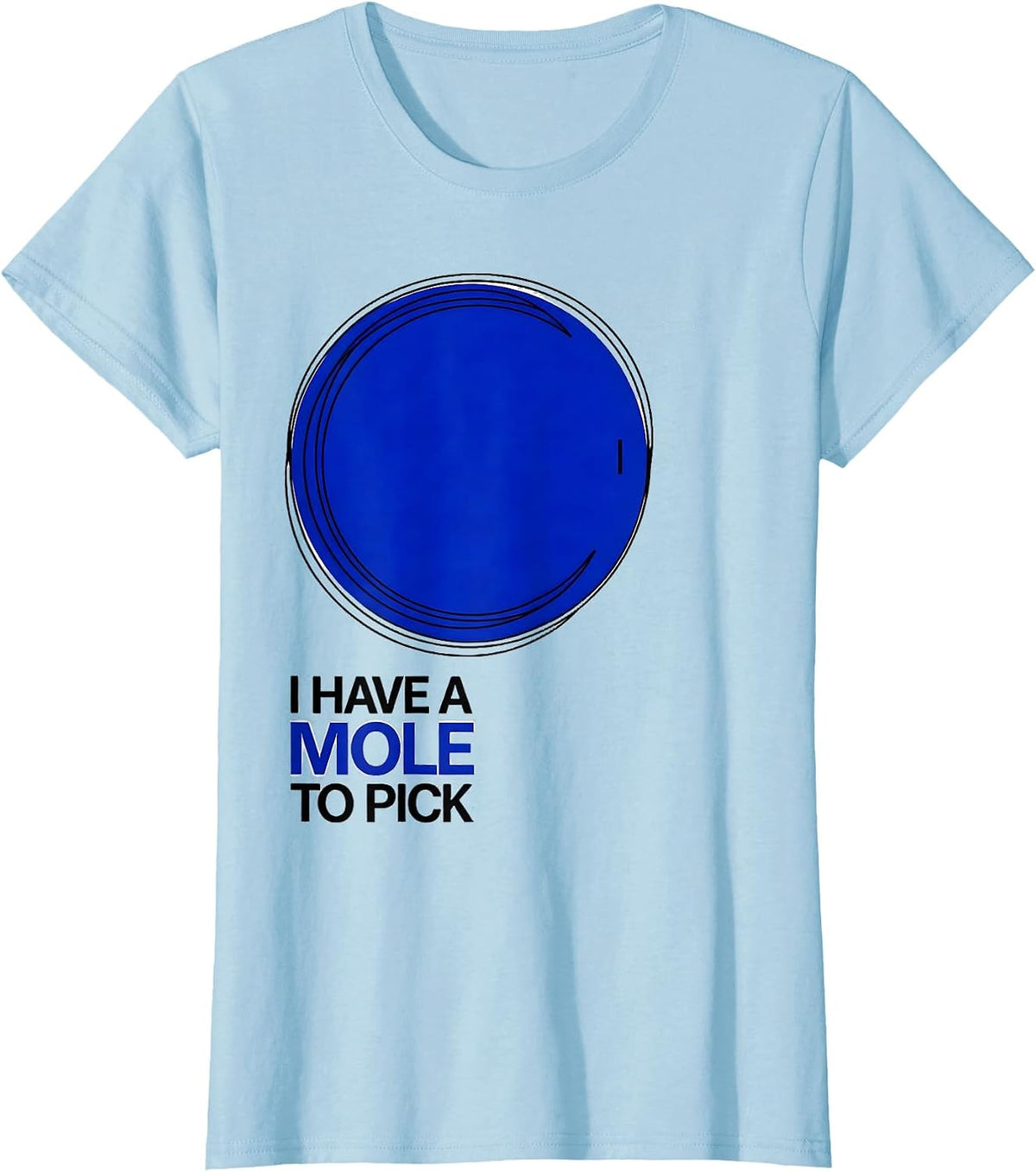 I Have A Mole To Pick Funny Science Nerd Periodic Table Pun T-Shirt - Baby Blue