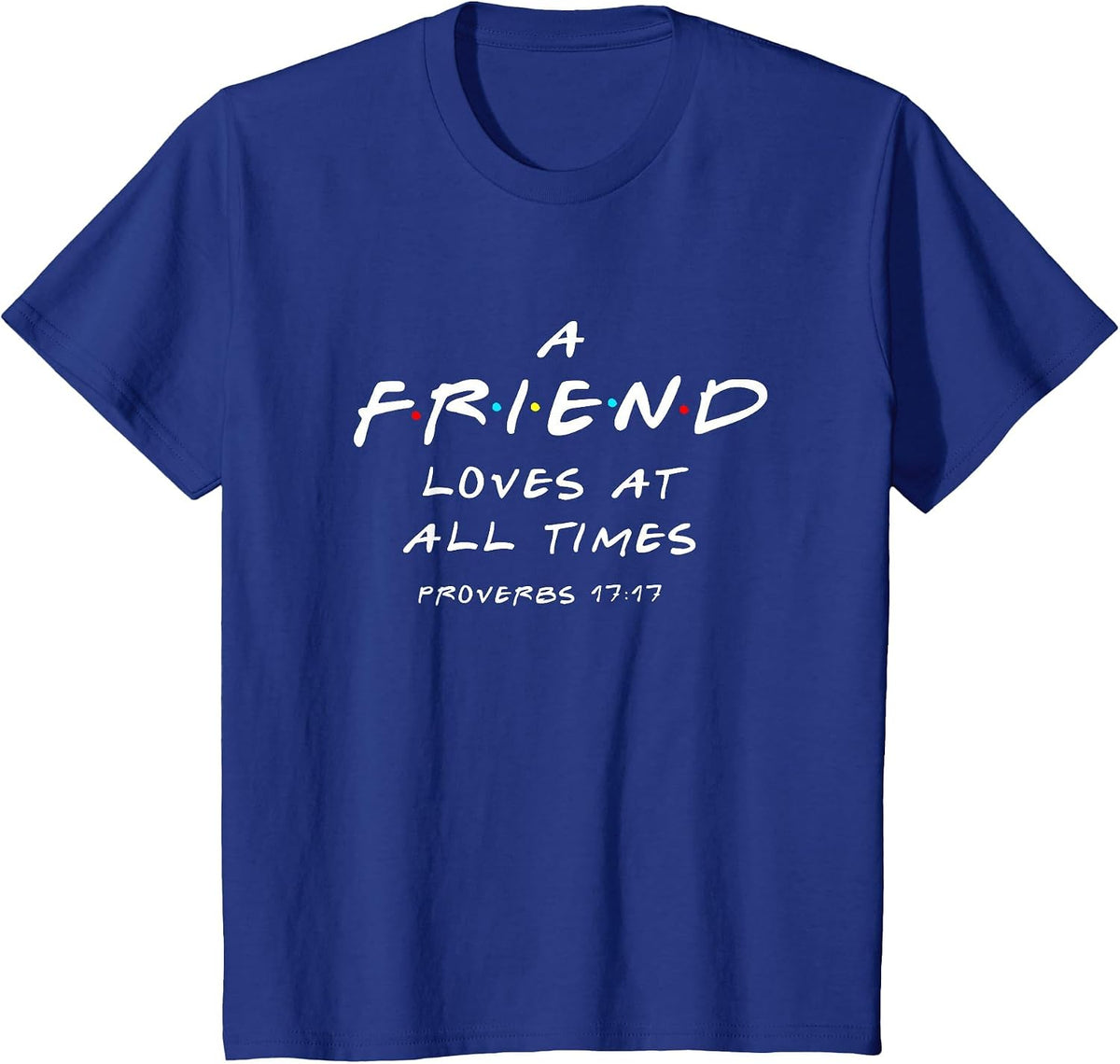 A Friend Loves At All Times Proverbs 17 17 Bible Verse T-Shirt - Royal Blue