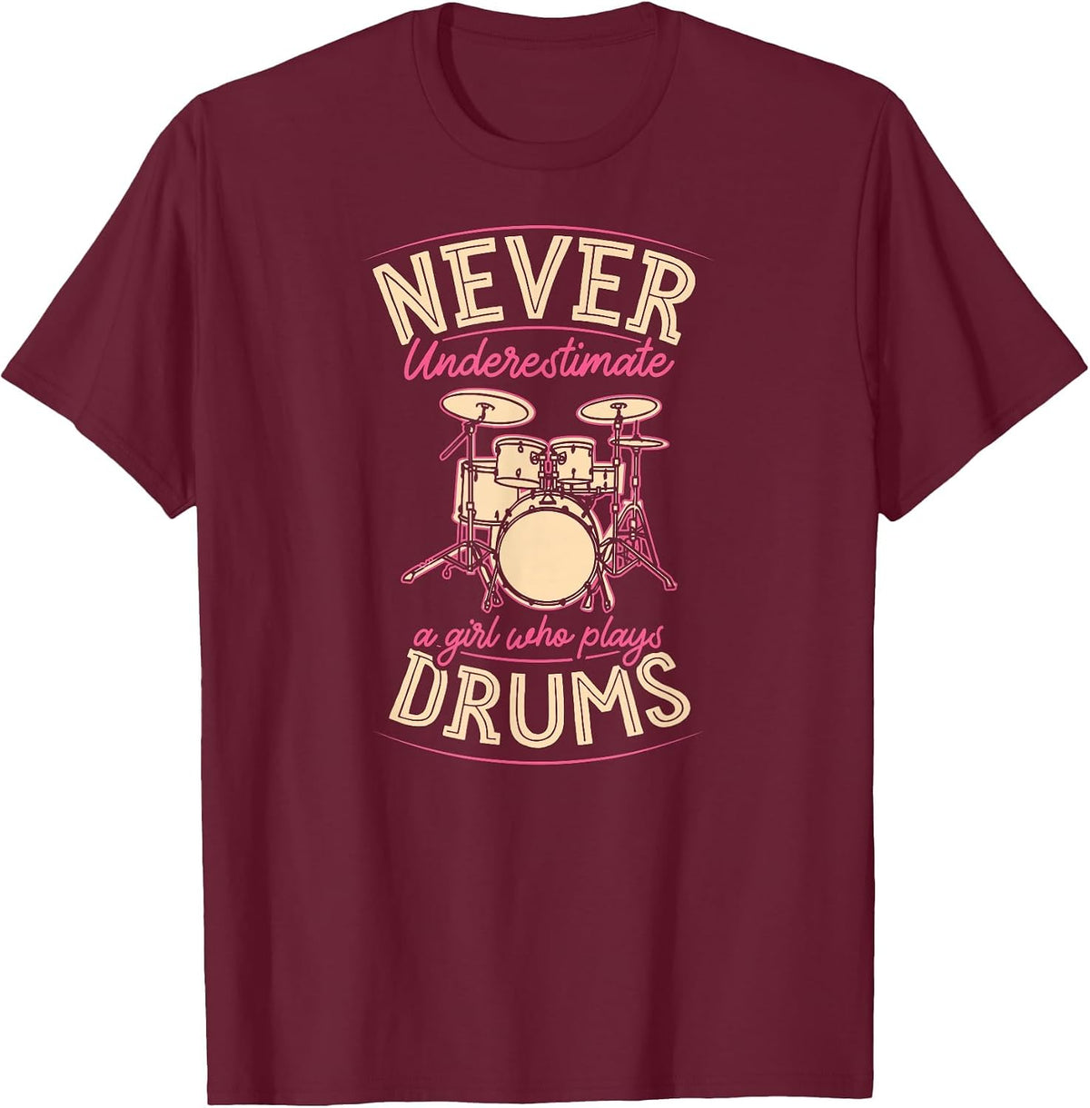 Never Underestimate A Girl Who Plays Drums T-Shirt - Burgundy