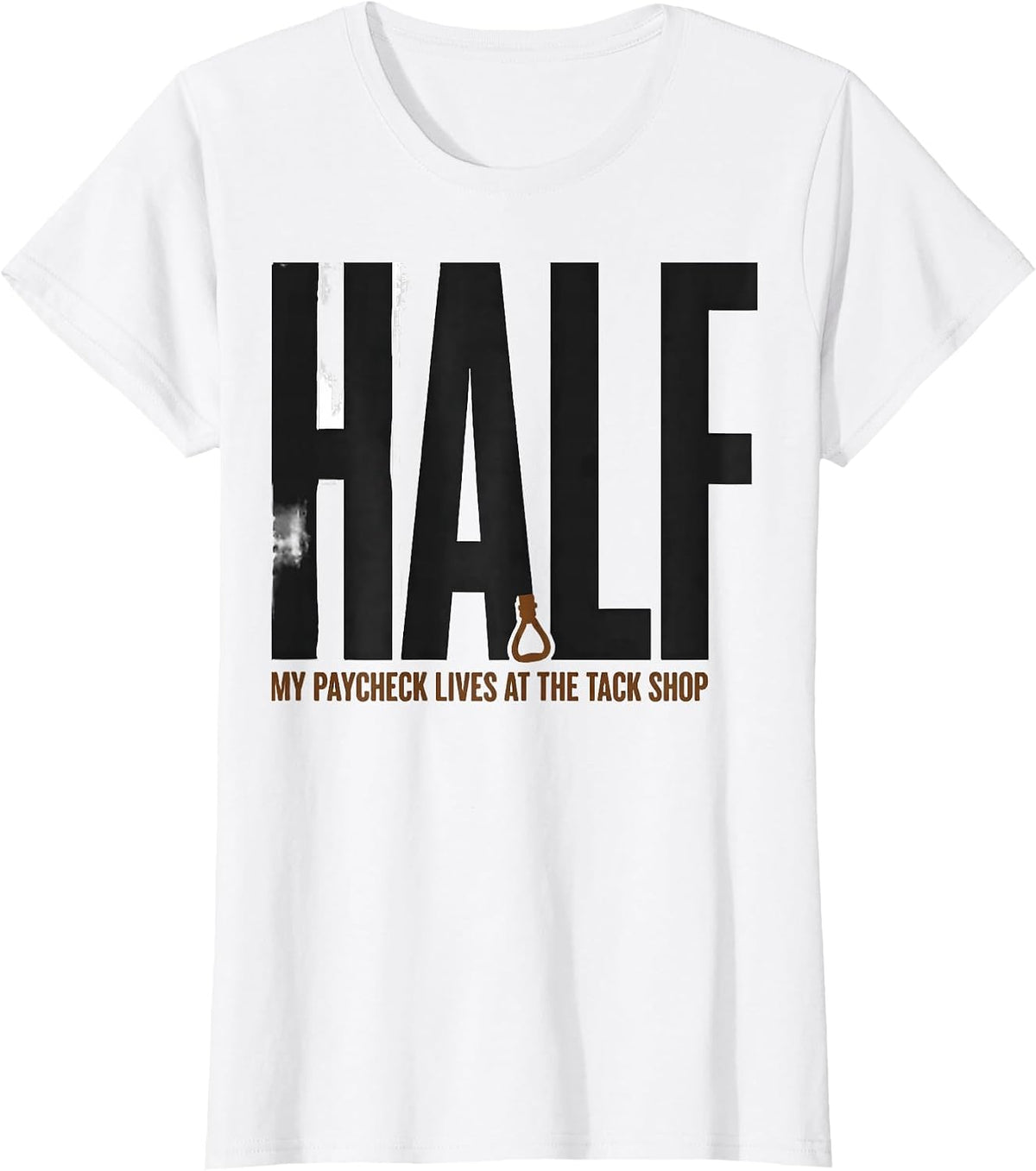 Half My Paycheck Lives At The Tack Shop Funny Horse Lover T-Shirt - White