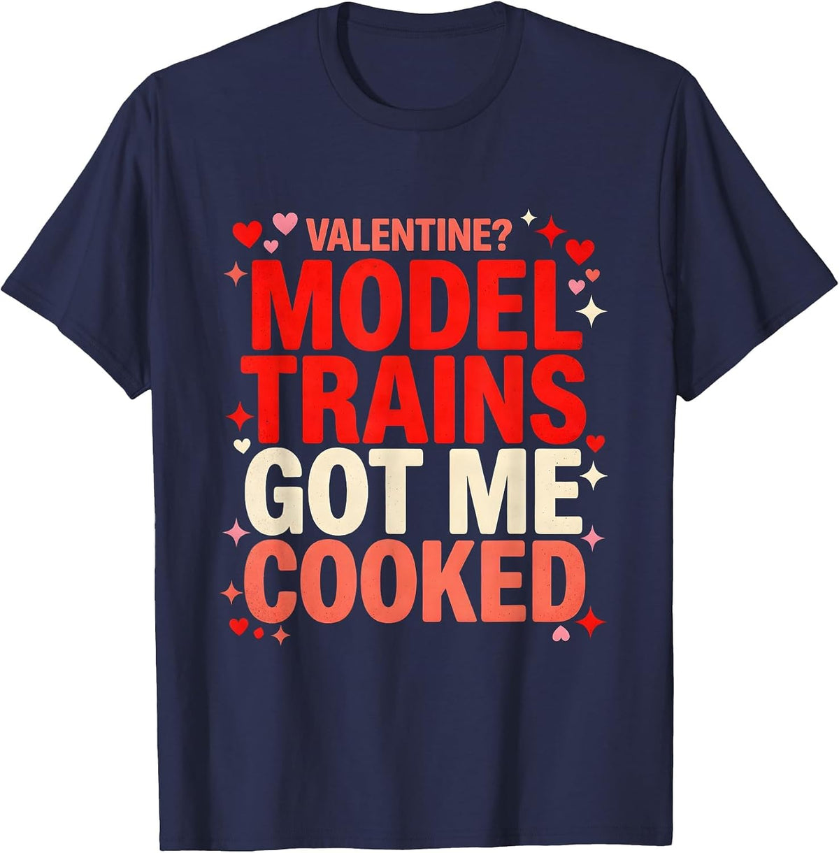 VALENTINE? MODEL TRAINS GOT ME COOKED Funny Model Train Fan T-Shirt - Navy Blue