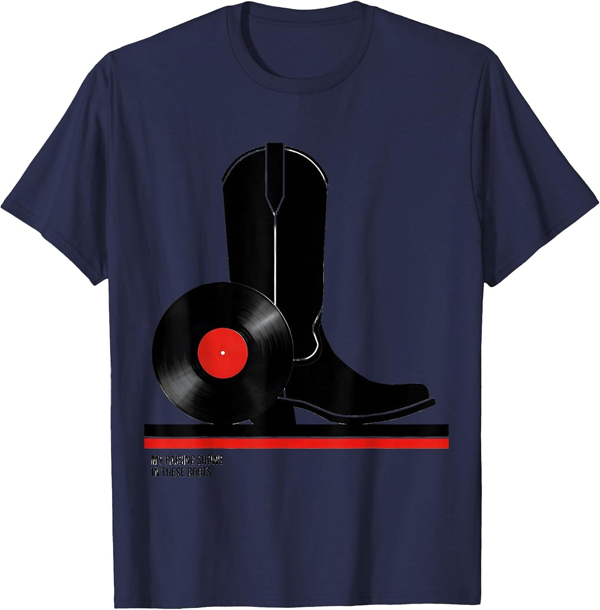 My Raising Shows In These Boots Country Music Fan Southern T-Shirt - Navy Blue
